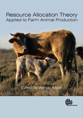 Resource Allocation Theory Applied to Farm Animal Production - Rauw, Wendy (Editor)