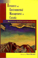 Resource and Environmental Management in Canada: Addressing Conflict and Uncertainty