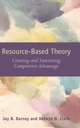 Resource-Based Theory: Creating and Sustaining Competitive Advantage