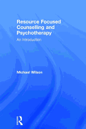 Resource Focused Counselling and Psychotherapy: An Introduction