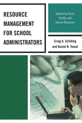 Resource Management for School Administrators: Optimizing Fiscal, Facility, and Human Resources - Tomal, Daniel R, and Schilling, Craig A