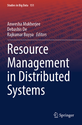 Resource Management in Distributed Systems - Mukherjee, Anwesha (Editor), and de, Debashis (Editor), and Buyya, Rajkumar (Editor)