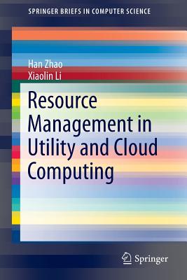 Resource Management in Utility and Cloud Computing - Zhao, Han, and Li, Xiaolin
