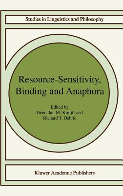 Resource-Sensitivity, Binding and Anaphora - Kruijff, Geert-Jan M (Editor), and Oehrle, Richard T (Editor)