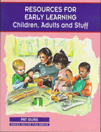 Resources for Early Learning: Children, Adults and Stuff