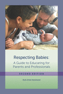 Respecting Babies, Second Edition: A Guide to Educaring� For Parents and Professionals, Second Edition