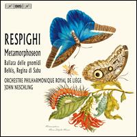 Respighi: Metamorphoseon - Orchestre Philharmonique Royal de Li�ge; John Neschling (conductor)