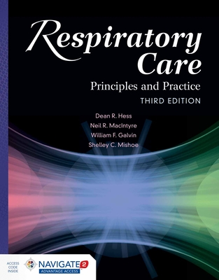 Respiratory Care: Principles and Practice: . - Hess, Dean R, PhD, Rrt, and MacIntyre, Neil R, and Galvin, William F