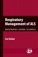 Respiratory Management of Als: Amyotrophic Lateral Sclerosis: .