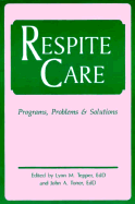 Respite Care: Programs, Problems and Solutions