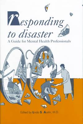 Responding to Disaster: A Guide for Mental Health Professionals - Austin, Linda S (Editor)