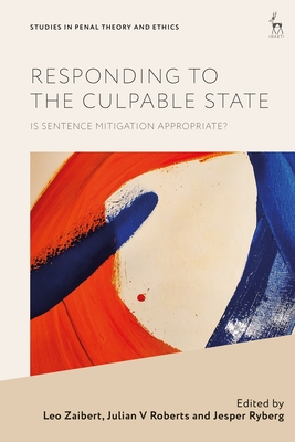 Responding to the Culpable State: Is Sentence Mitigation Appropriate? - Zaibert, Leo (Editor), and Roberts, Julian V (Editor), and Ryberg, Jesper (Editor)