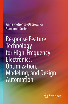 Response Feature Technology for High-Frequency Electronics. Optimization, Modeling, and Design Automation - Pietrenko-Dabrowska, Anna, and Koziel, Slawomir