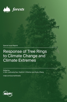 Response of Tree Rings to Climate Change and Climate Extremes - Qin, Li (Guest editor), and Gao, Lushuang (Guest editor), and Shishov, Vladimir V (Guest editor)
