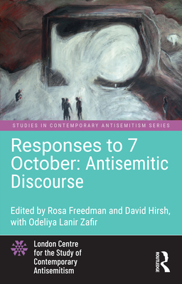 Responses to 7 October: Antisemitic Discourse - Freedman, Rosa (Editor), and Hirsh, David (Editor)