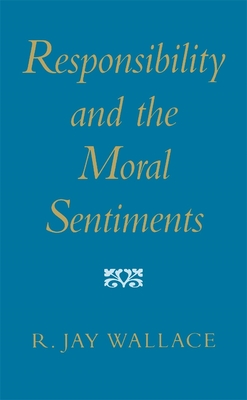 Responsibility and the Moral Sentiments - Wallace, R Jay