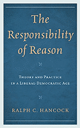 Responsibility of Reason: Theory and Practice in a Liberal-Democratic Age