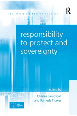 Responsibility to Protect and Sovereignty - Thakur, Ramesh, and Sampford, Charles (Editor)