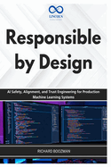 Responsible by Design: AI Safety, Alignment, and Trust Engineering for Production Machine Learning Systems
