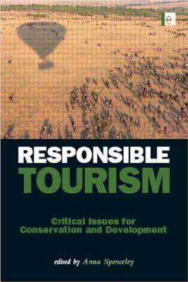 Responsible Tourism: Critical Issues for Conservation and Development - Spenceley, Anna (Editor)