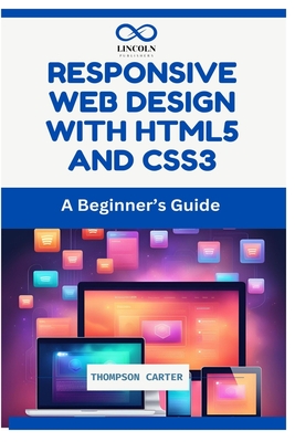 Responsive Web Design with HTML5 and CSS3: A Beginner's Guide - Carter, Thompson