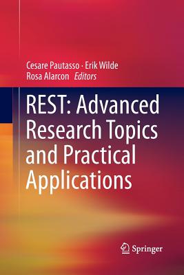 Rest: Advanced Research Topics and Practical Applications - Pautasso, Cesare (Editor), and Wilde, Erik (Editor), and Alarcon, Rosa (Editor)