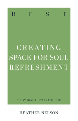 Rest: Creating Space for Soul Refreshment - Nelson, Heather Davis