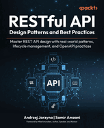 RESTful API Design Patterns and Best Practices: Master REST API Design with Real-World Patterns, Lifecycle Management, and OpenAPI Practices