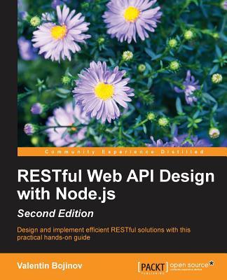 RESTful  Web API Design with Node.js: A step-by-step guide in the RESTful world of Node.js. - Bojinov, Valentin