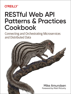 Restful Web API Patterns and Practices Cookbook: Connecting and Orchestrating Microservices and Distributed Data - Amundsen, Mike