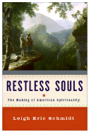 Restless Souls: The Making of American Spirituality