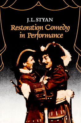 Restoration Comedy in Performance - Styan, J L, and J L, Styan