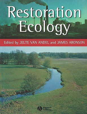 Restoration Ecology - Van Andel, Jelte (Editor), and Aronson, James (Editor)