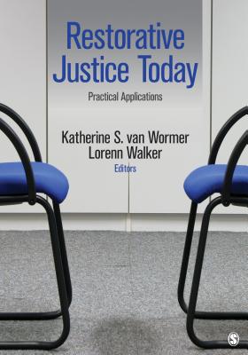 Restorative Justice Today: Practical Applications - Van Wormer, Katherine S (Editor), and Walker, Lorenn (Editor)