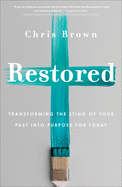 Restored: Transforming the Sting of Your Past Into Purpose for Today