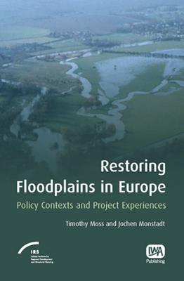 Restoring Floodplains in Europe - Moss, Timothy (Editor), and Monstadt, Jochen (Editor)