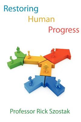 Restoring Human Progress - Szostak, Rick