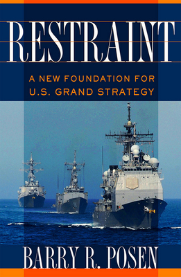 Restraint: A New Foundation for U.S. Grand Strategy - Posen, Barry R