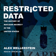 Restricted Data: The History of Nuclear Secrecy in the United States