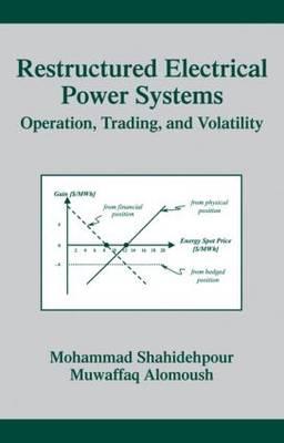 Restructured Electrical Power Systems: Operation: Trading, and Volatility - Shahidehpour, Mohammad, and Alomoush, M