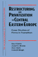 Restructuring and Privatization in Central Eastern Europe: Case Studies of Firms in Transition
