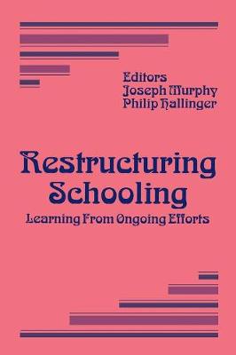 Restructuring Schooling: Learning from Ongoing Efforts - Murphy, Joseph, and Hallinger, Philip