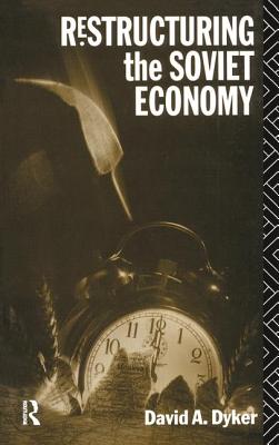 Restructuring the Soviet Economy - Dyker, David A.