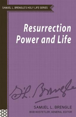 Resurrection Life and Power - Brengle, Samuel Logan, and Hostetler, Bob (Editor)