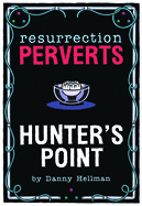 Resurrection Perverts: Hunter's Point