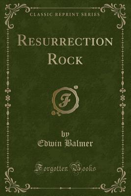Resurrection Rock (Classic Reprint) - Balmer, Edwin