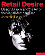 Retail Desire: Design, Display and Visual Merchandising - Tucker, Johnny