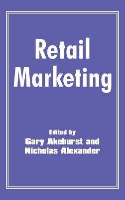 Retail Marketing - Akehurst, Gary (Editor), and Alexander, Nicholas (Editor)