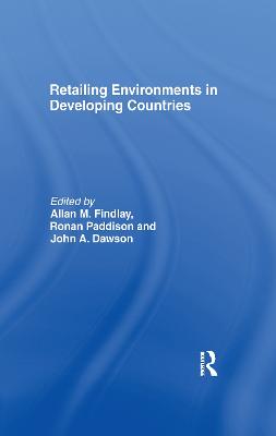 Retailing Environments in Developing Countries - Dawson, John, and Findlay, Allan M, and Paddison, Ronan