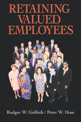 Retaining Valued Employees - Griffeth, Rodger W, and Hom, Peter W